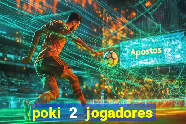poki 2 jogadores fogo e água